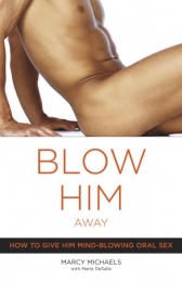 Blow Him Away: How to Give Him Mind-Blowing Oral Sex photo